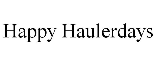 Trademark Logo HAPPY HAULERDAYS
