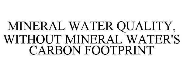 Trademark Logo MINERAL WATER QUALITY, WITHOUT MINERAL WATER'S CARBON FOOTPRINT