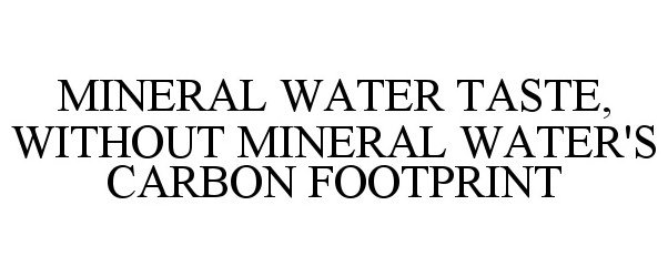  MINERAL WATER TASTE, WITHOUT MINERAL WATER'S CARBON FOOTPRINT