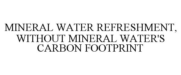  MINERAL WATER REFRESHMENT, WITHOUT MINERAL WATER'S CARBON FOOTPRINT