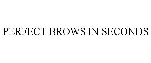 Trademark Logo PERFECT BROWS IN SECONDS