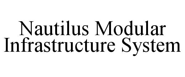  NAUTILUS MODULAR INFRASTRUCTURE SYSTEM