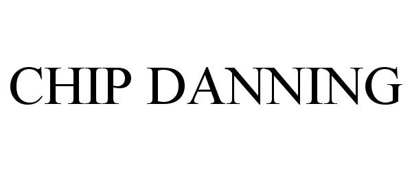Trademark Logo CHIP DANNING