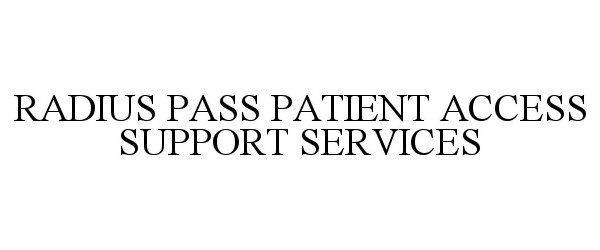 Trademark Logo RADIUS PASS PATIENT ACCESS SUPPORT SERVICES