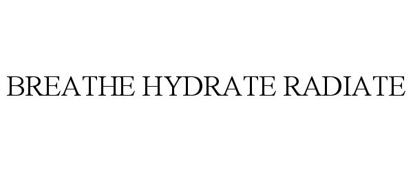  BREATHE HYDRATE RADIATE