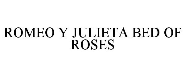  ROMEO Y JULIETA BED OF ROSES