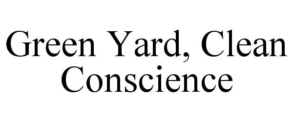Trademark Logo GREEN YARD, CLEAN CONSCIENCE