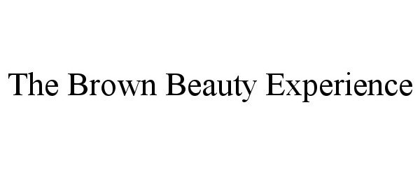 THE BROWN BEAUTY EXPERIENCE