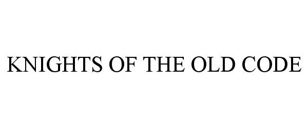 Trademark Logo KNIGHTS OF THE OLD CODE