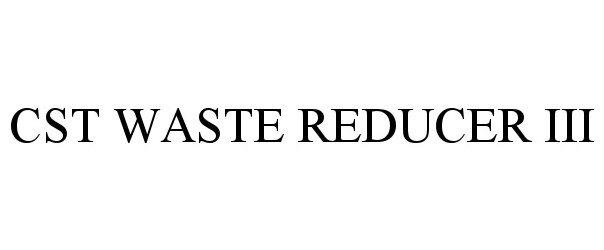 Trademark Logo CST WASTE REDUCER III
