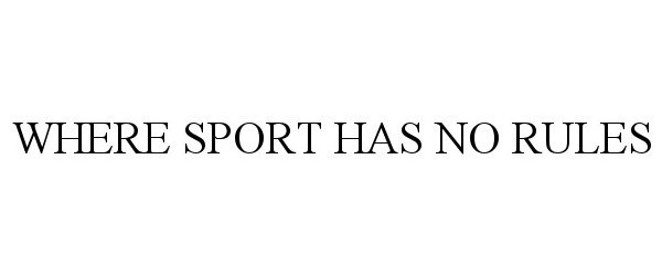  WHERE SPORT HAS NO RULES