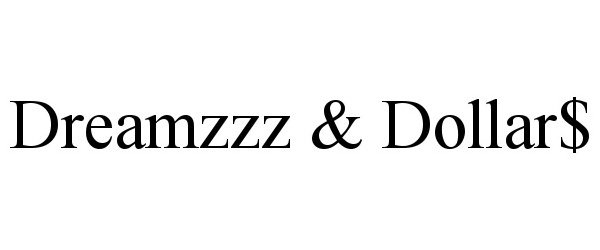  DREAMZZZ &amp; DOLLAR$
