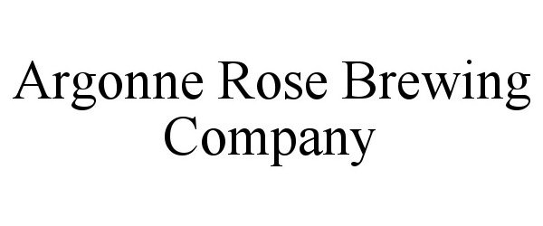 Trademark Logo ARGONNE ROSE BREWING COMPANY
