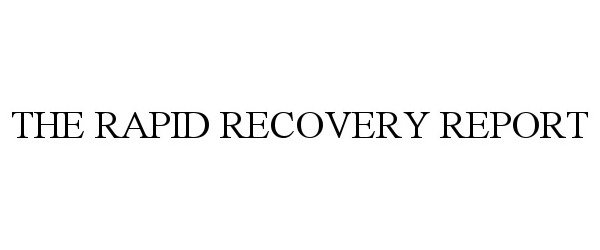  THE RAPID RECOVERY REPORT