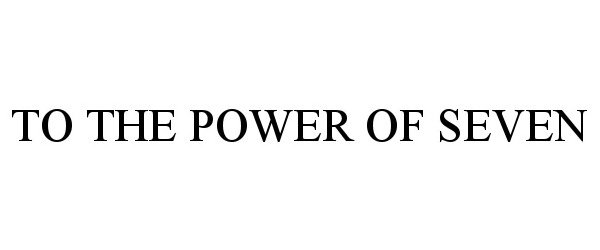Trademark Logo TO THE POWER OF SEVEN