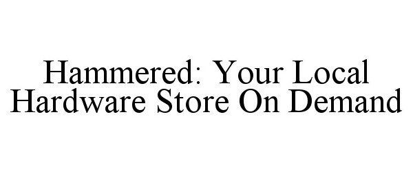  HAMMERED: YOUR LOCAL HARDWARE STORE ON DEMAND