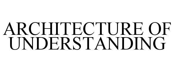  ARCHITECTURE OF UNDERSTANDING