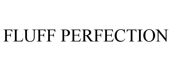  FLUFF PERFECTION