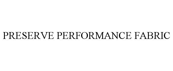 Trademark Logo PRESERVE PERFORMANCE FABRIC