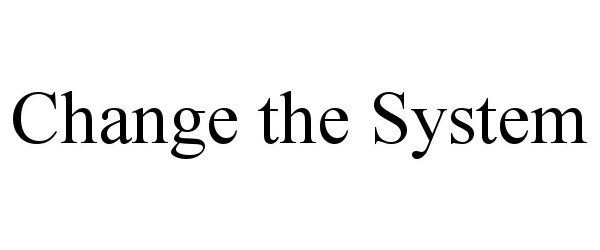  CHANGE THE SYSTEM