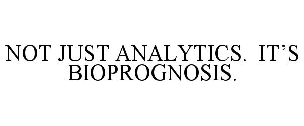  NOT JUST ANALYTICS. IT'S BIOPROGNOSIS.