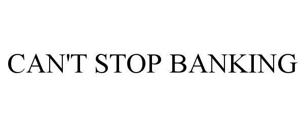  CAN'T STOP BANKING