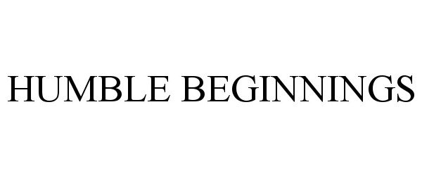 Trademark Logo HUMBLE BEGINNINGS