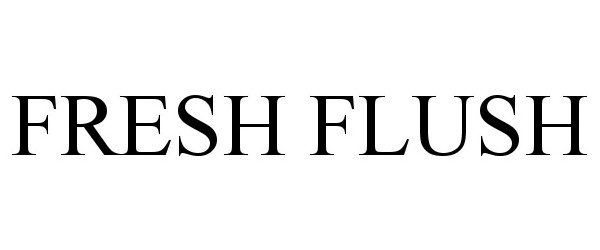 Trademark Logo FRESH FLUSH