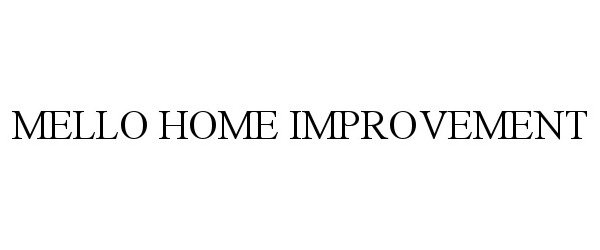 Trademark Logo MELLO HOME IMPROVEMENT