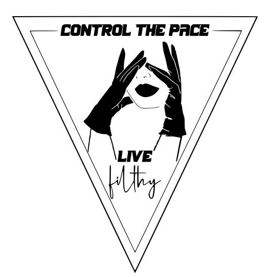  CONTROL THE PACE; LIVE FILTHY
