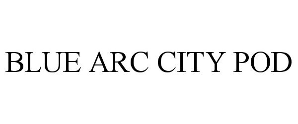 Trademark Logo BLUE ARC CITY POD