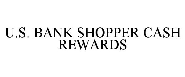  U.S. BANK SHOPPER CASH REWARDS