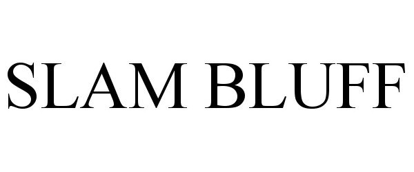 Trademark Logo SLAM BLUFF