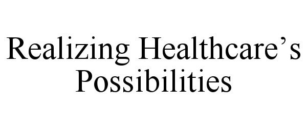  REALIZING HEALTHCARE'S POSSIBILITIES
