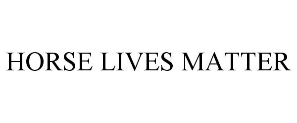 Trademark Logo HORSE LIVES MATTER