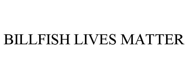 Trademark Logo BILLFISH LIVES MATTER