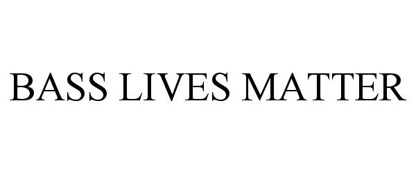 Trademark Logo BASS LIVES MATTER