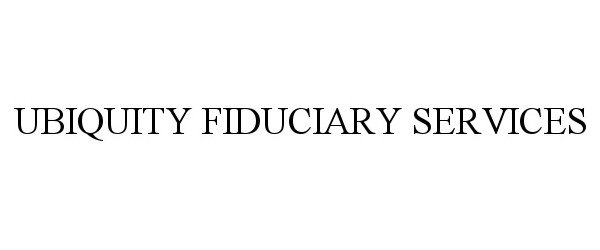 Trademark Logo UBIQUITY FIDUCIARY SERVICES