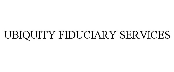  UBIQUITY FIDUCIARY SERVICES