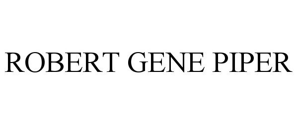 Trademark Logo ROBERT GENE PIPER