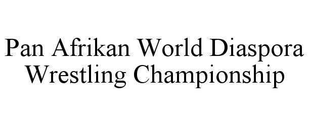  PAN AFRIKAN WORLD DIASPORA WRESTLING CHAMPIONSHIP