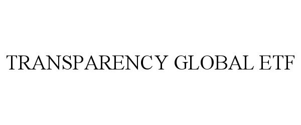  TRANSPARENCY GLOBAL ETF