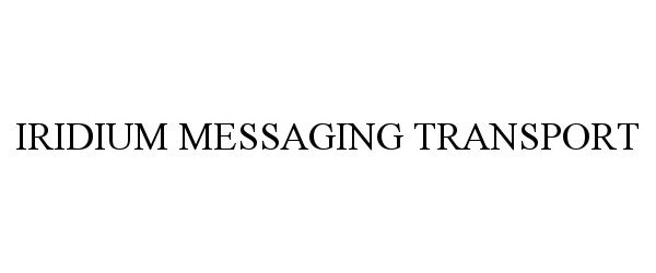 Trademark Logo IRIDIUM MESSAGING TRANSPORT