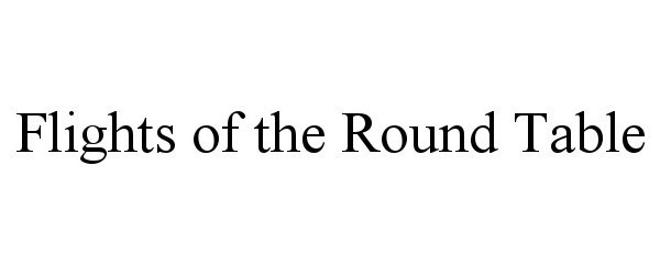 FLIGHTS OF THE ROUND TABLE