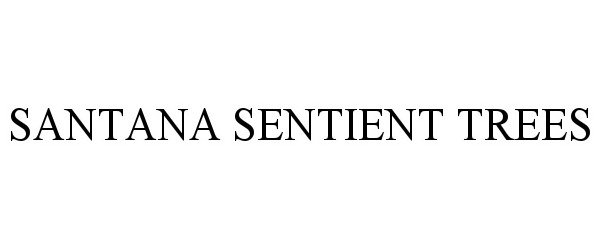 Trademark Logo SANTANA SENTIENT TREES