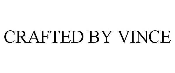 Trademark Logo CRAFTED BY VINCE