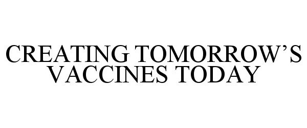  CREATING TOMORROW'S VACCINES TODAY