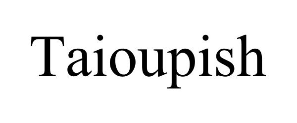  TAIOUPISH