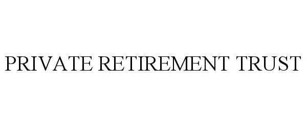  PRIVATE RETIREMENT TRUST