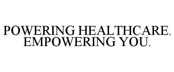  POWERING HEALTHCARE. EMPOWERING YOU.